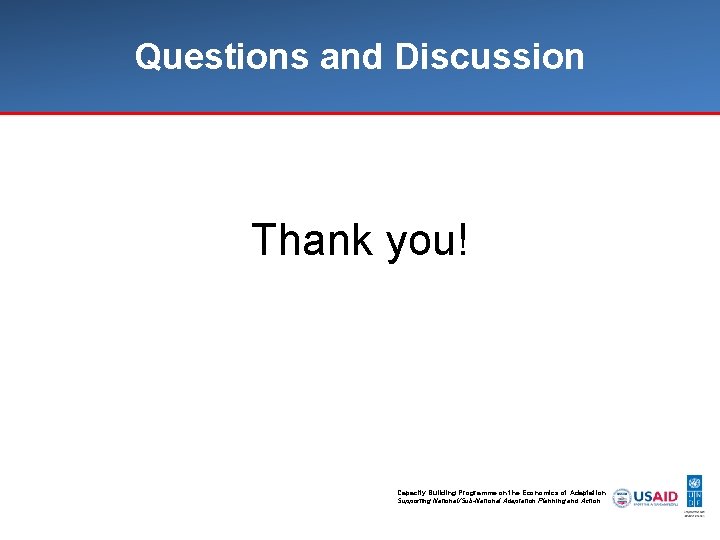 Questions and Discussion Thank you! Capacity Building Programme on the Economics of Adaptation Supporting