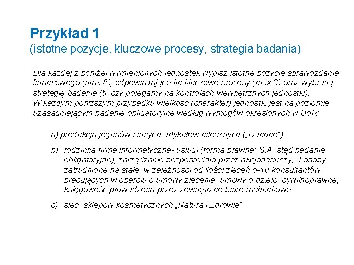 Przykład 1 (istotne pozycje, kluczowe procesy, strategia badania) Dla każdej z poniżej wymienionych jednostek