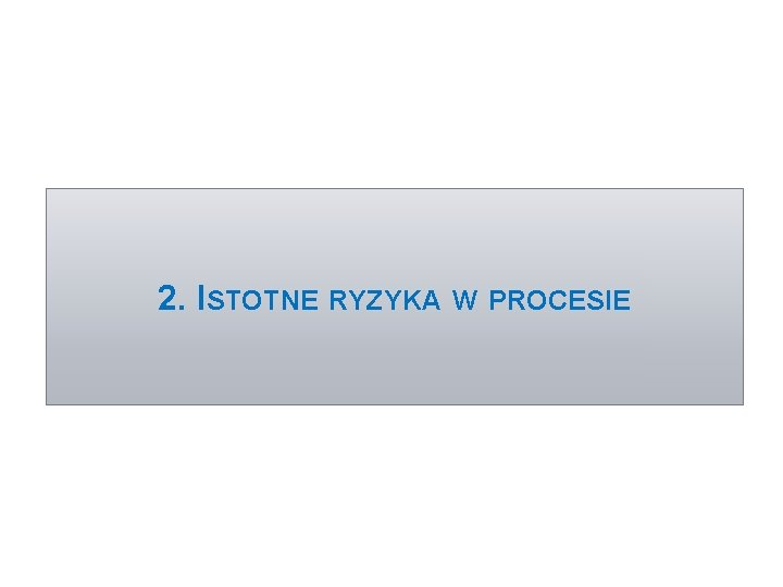 2. ISTOTNE RYZYKA W PROCESIE 