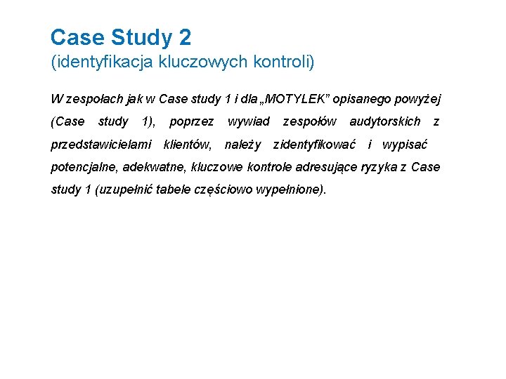 Case Study 2 (identyfikacja kluczowych kontroli) W zespołach jak w Case study 1 i