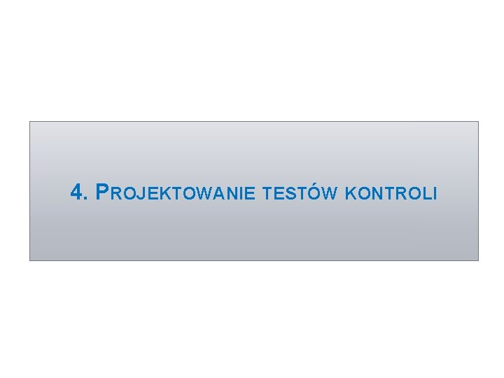 4. PROJEKTOWANIE TESTÓW KONTROLI 