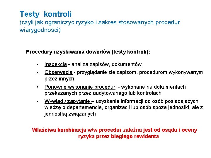 Testy kontroli (czyli jak ograniczyć ryzyko i zakres stosowanych procedur wiarygodności) Procedury uzyskiwania dowodów