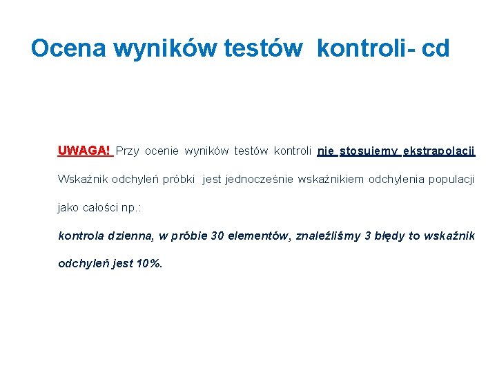 Ocena wyników testów kontroli- cd UWAGA! Przy ocenie wyników testów kontroli nie stosujemy ekstrapolacji