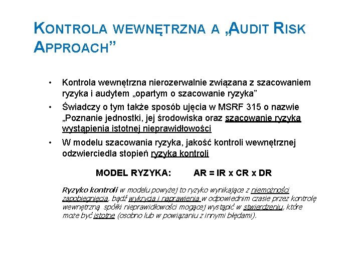 KONTROLA WEWNĘTRZNA A „AUDIT RISK APPROACH” • Kontrola wewnętrzna nierozerwalnie związana z szacowaniem ryzyka