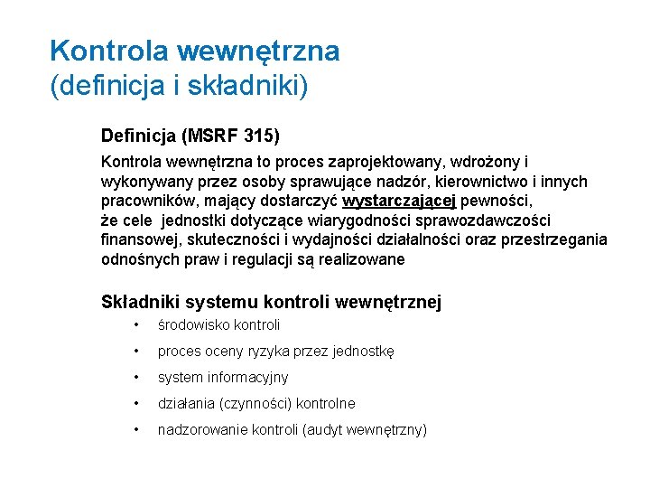 Kontrola wewnętrzna (definicja i składniki) Definicja (MSRF 315) Kontrola wewnętrzna to proces zaprojektowany, wdrożony