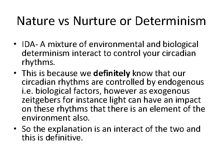 Nature vs Nurture or Determinism • IDA- A mixture of environmental and biological determinism