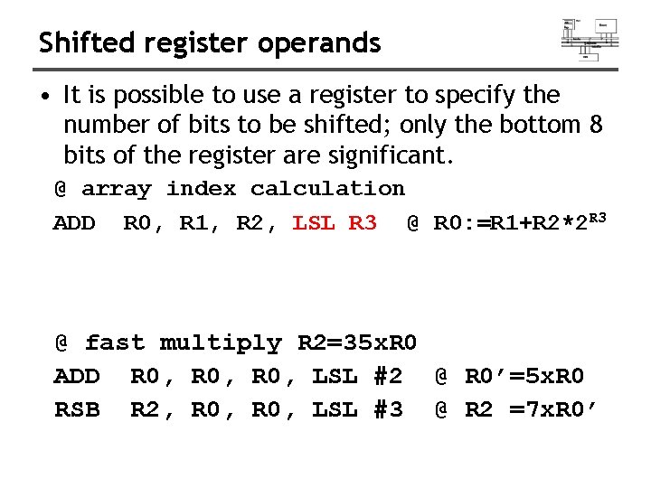 Shifted register operands • It is possible to use a register to specify the