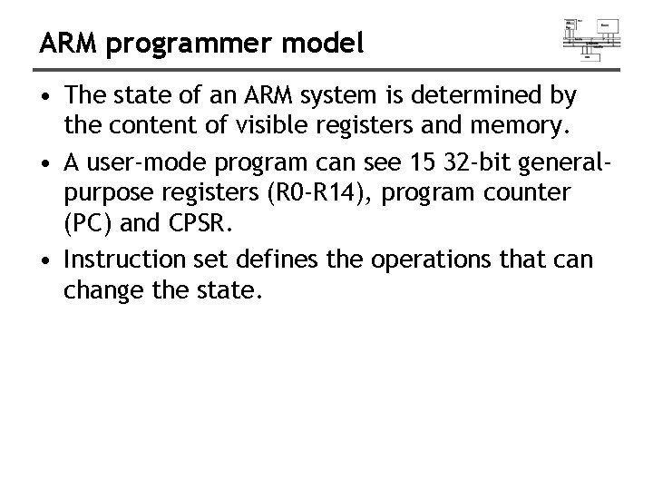 ARM programmer model • The state of an ARM system is determined by the