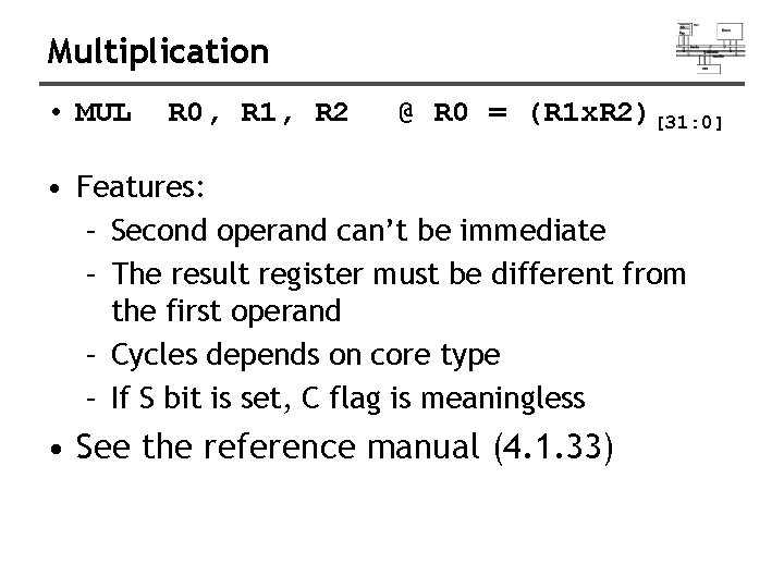 Multiplication • MUL R 0, R 1, R 2 @ R 0 = (R