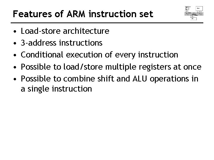 Features of ARM instruction set • • • Load-store architecture 3 -address instructions Conditional