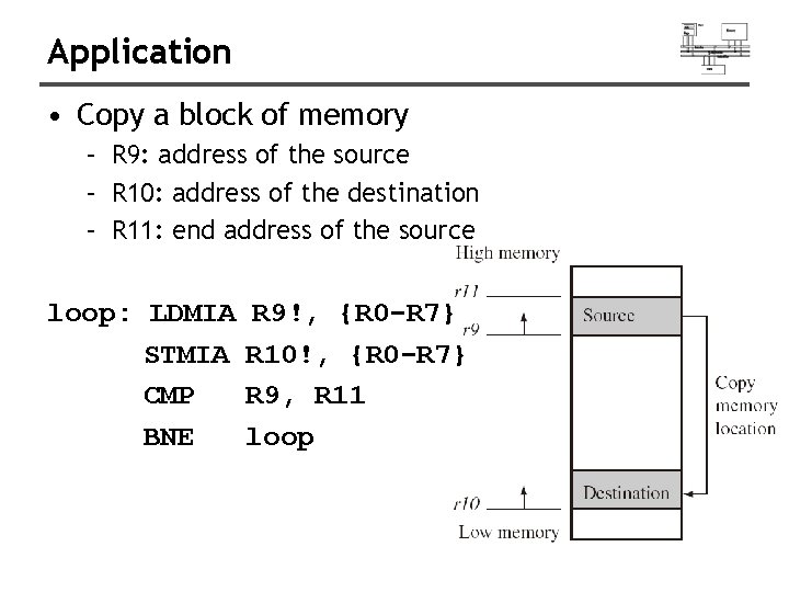 Application • Copy a block of memory – R 9: address of the source