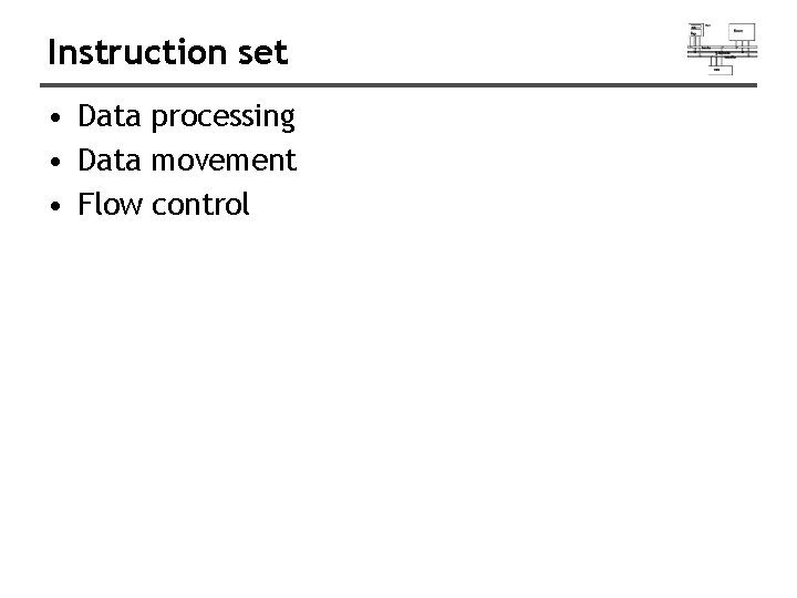 Instruction set • Data processing • Data movement • Flow control 