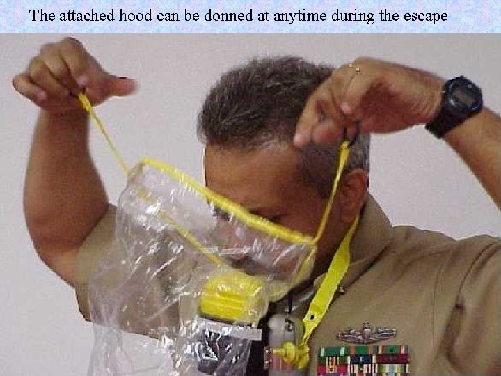 The attached hood can be donned at anytime during the escape 