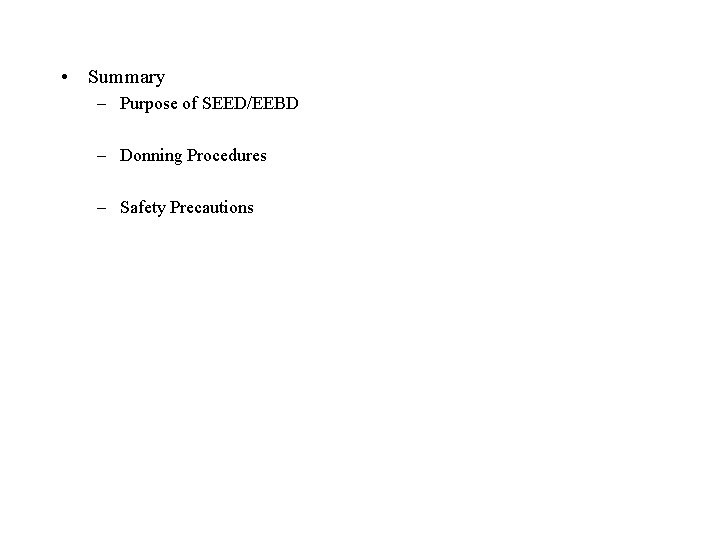  • Summary – Purpose of SEED/EEBD – Donning Procedures – Safety Precautions 