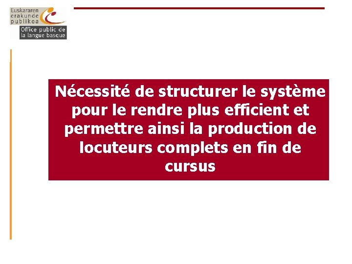 Nécessité de structurer le système pour le rendre plus efficient et permettre ainsi la