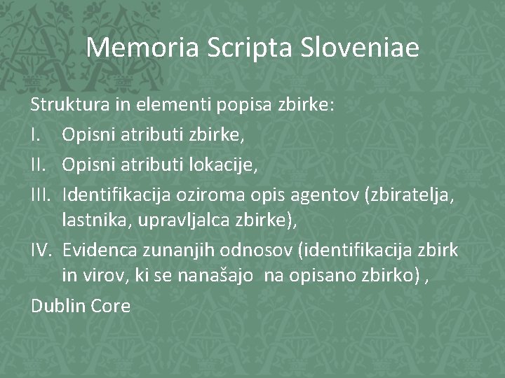 Memoria Scripta Sloveniae Struktura in elementi popisa zbirke: I. Opisni atributi zbirke, II. Opisni