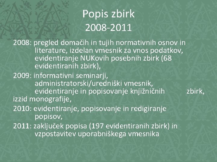 Popis zbirk 2008 -2011 2008: pregled domačih in tujih normativnih osnov in literature, izdelan