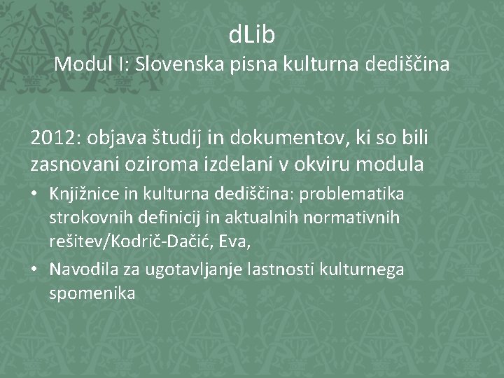 d. Lib Modul I: Slovenska pisna kulturna dediščina 2012: objava študij in dokumentov, ki