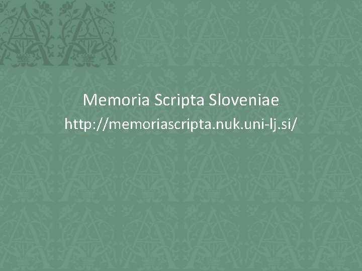 Memoria Scripta Sloveniae http: //memoriascripta. nuk. uni-lj. si/ 