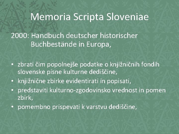 Memoria Scripta Sloveniae 2000: Handbuch deutscher historischer Buchbestände in Europa, • zbrati čim popolnejše