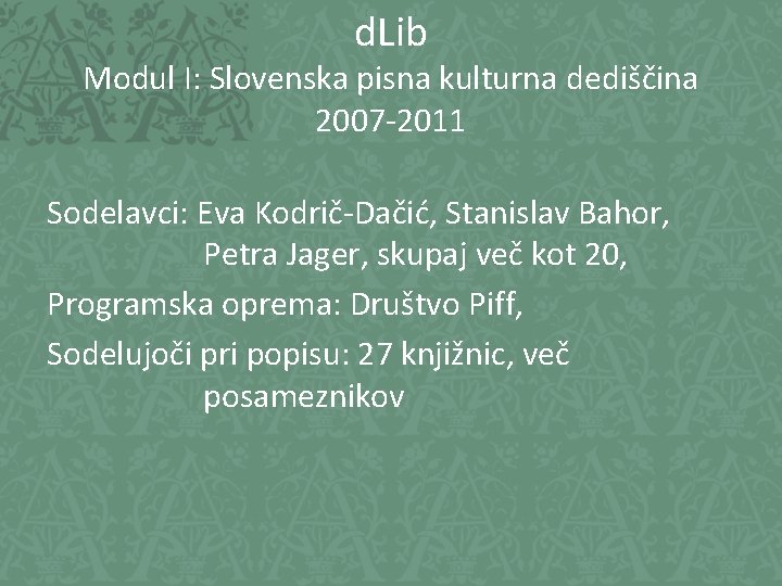 d. Lib Modul I: Slovenska pisna kulturna dediščina 2007 -2011 Sodelavci: Eva Kodrič-Dačić, Stanislav