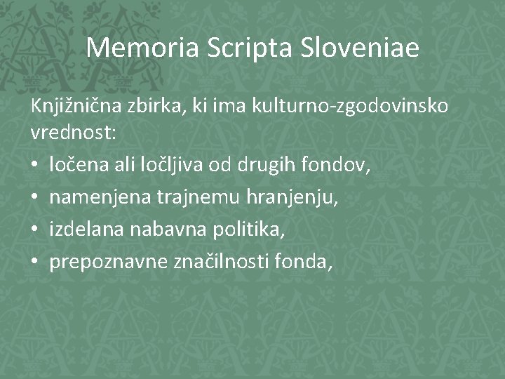 Memoria Scripta Sloveniae Knjižnična zbirka, ki ima kulturno-zgodovinsko vrednost: • ločena ali ločljiva od