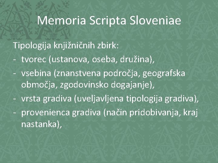 Memoria Scripta Sloveniae Tipologija knjižničnih zbirk: - tvorec (ustanova, oseba, družina), - vsebina (znanstvena