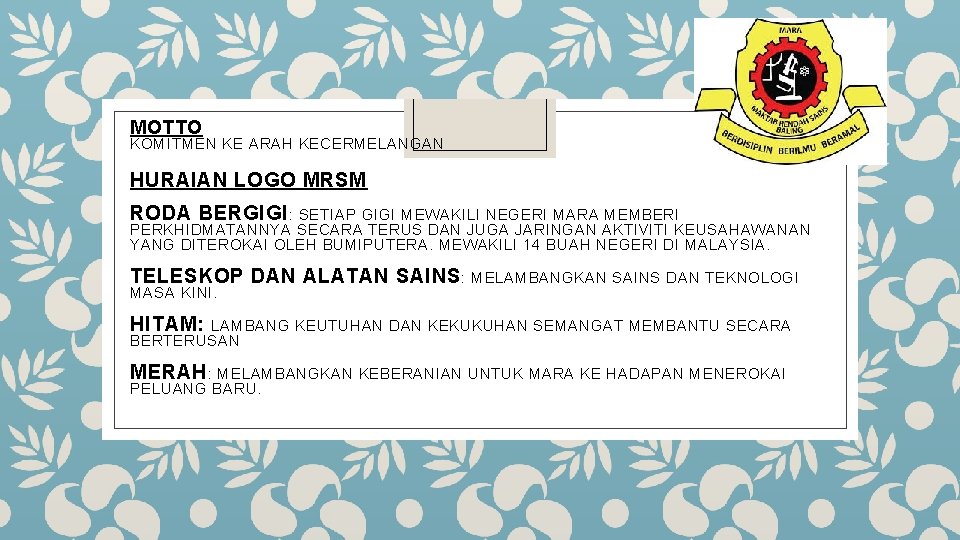 MOTTO KOMITMEN KE ARAH KECERMELANGAN HURAIAN LOGO MRSM RODA BERGIGI : SETIAP GIGI MEWAKILI