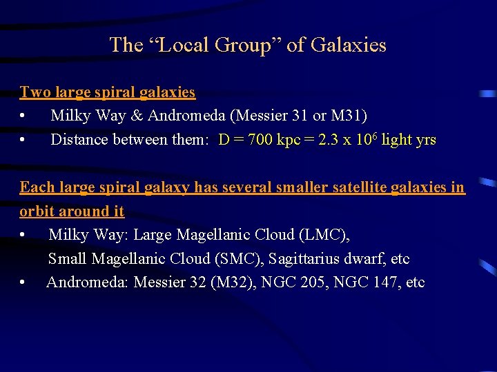 The “Local Group” of Galaxies Two large spiral galaxies • Milky Way & Andromeda