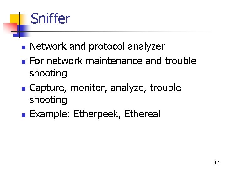 Sniffer n n Network and protocol analyzer For network maintenance and trouble shooting Capture,