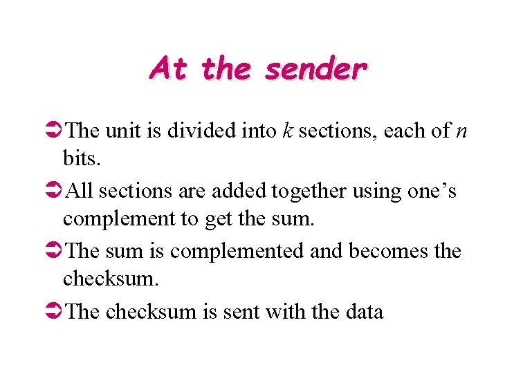 At the sender ÜThe unit is divided into k sections, each of n bits.