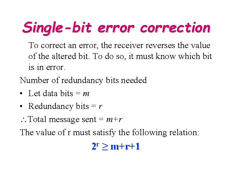 Single-bit error correction To correct an error, the receiver reverses the value of the