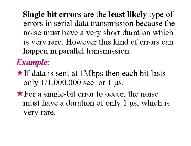 Single bit errors are the least likely type of errors in serial data transmission