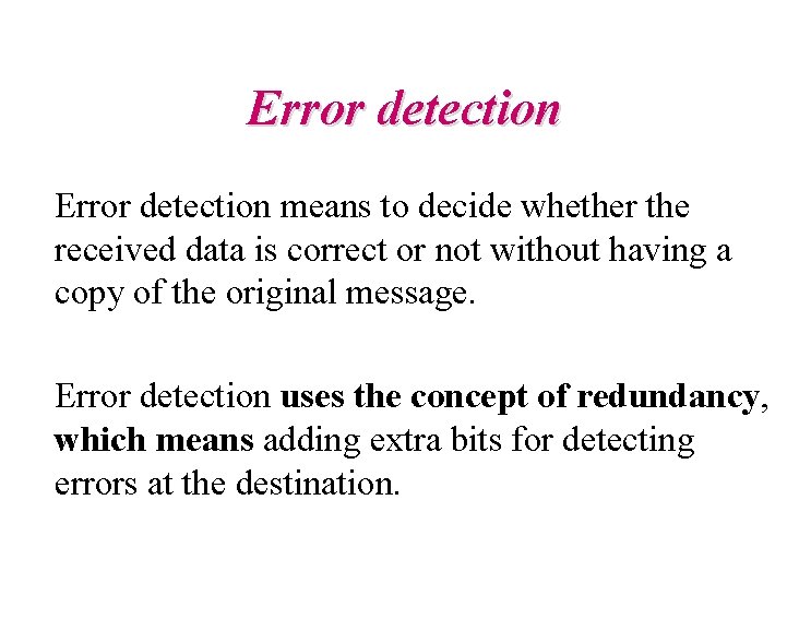 Error detection means to decide whether the received data is correct or not without