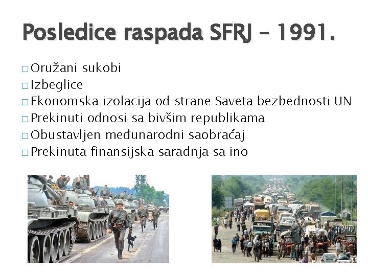 Posledice raspada SFRJ – 1991. � Oružani sukobi � Izbeglice � Ekonomska izolacija od