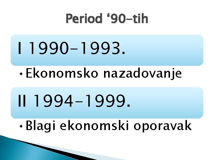 Period ‘ 90 -tih I 1990 -1993. • Ekonomsko nazadovanje II 1994 -1999. •