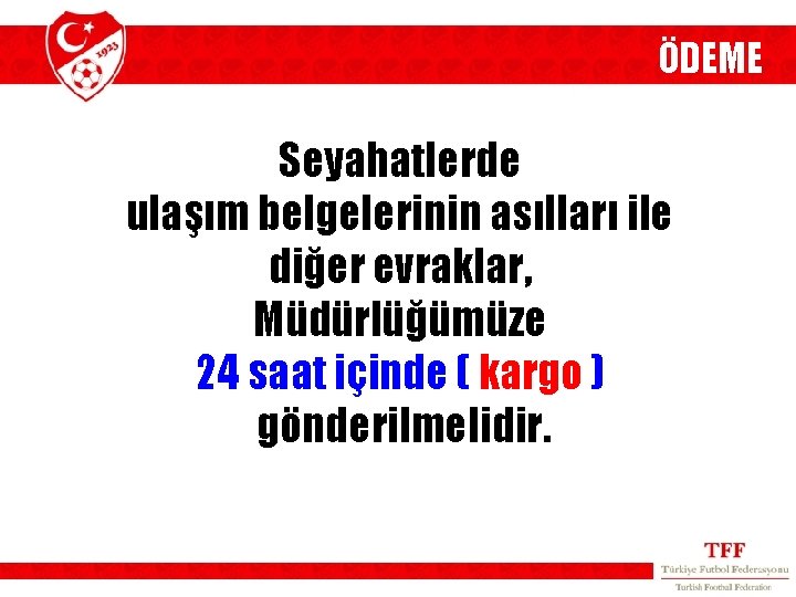 ÖDEME Seyahatlerde ulaşım belgelerinin asılları ile diğer evraklar, Müdürlüğümüze 24 saat içinde ( kargo