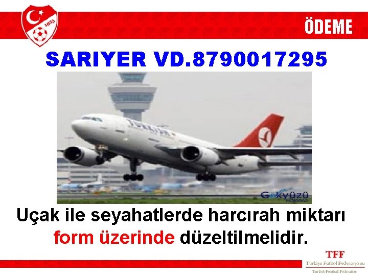 ÖDEME SARIYER VD. 8790017295 Uçak ile seyahatlerde harcırah miktarı form üzerinde düzeltilmelidir. 