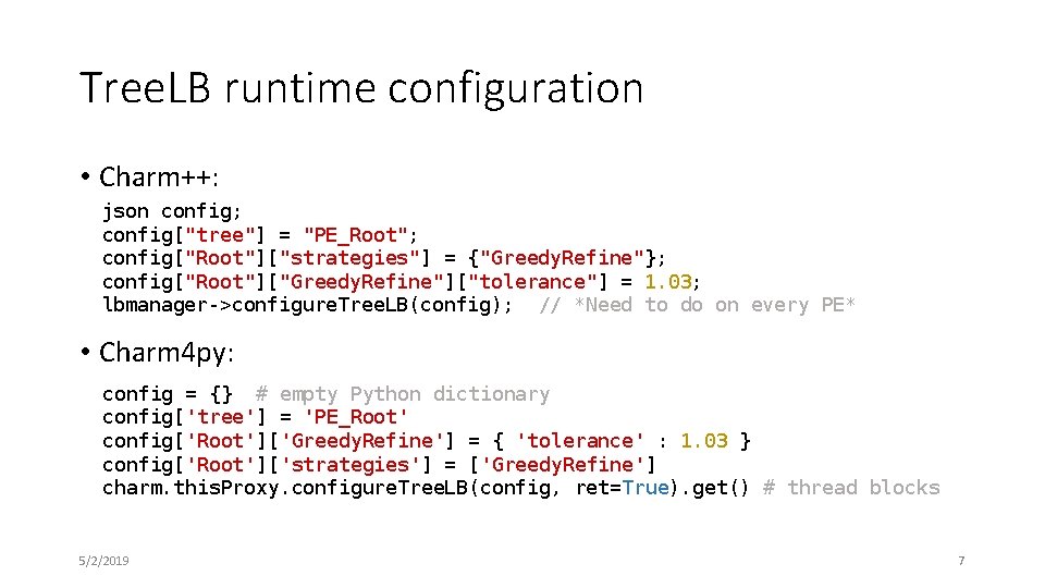 Tree. LB runtime configuration • Charm++: json config; config["tree"] = "PE_Root"; config["Root"]["strategies"] = {"Greedy.