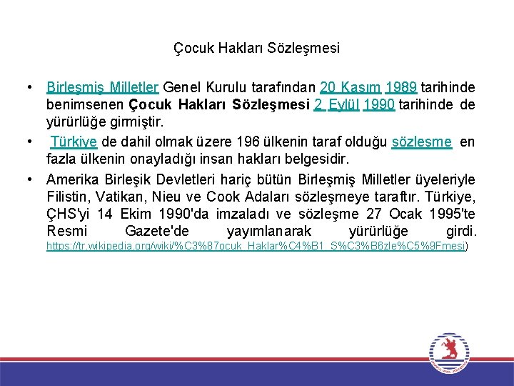 Çocuk Hakları Sözleşmesi • Birleşmiş Milletler Genel Kurulu tarafından 20 Kasım 1989 tarihinde benimsenen