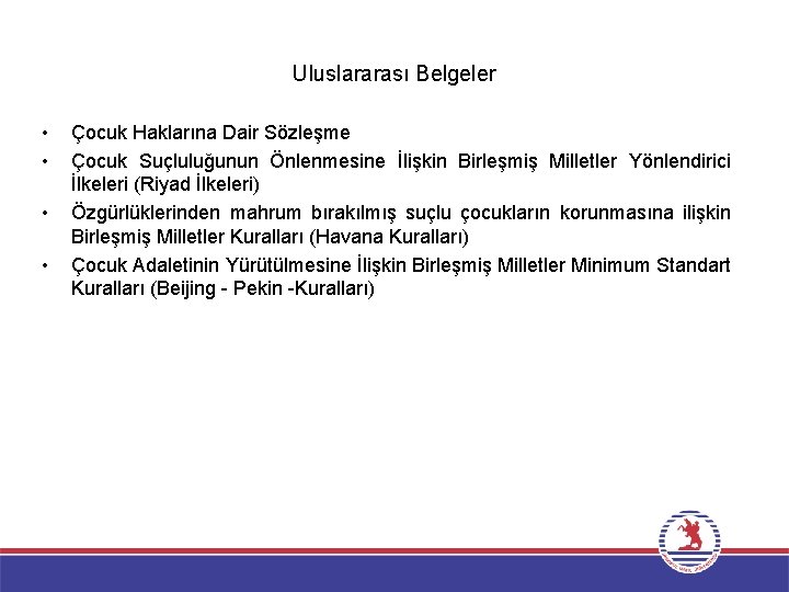 Uluslararası Belgeler • • Çocuk Haklarına Dair Sözleşme Çocuk Suçluluğunun Önlenmesine İlişkin Birleşmiş Milletler