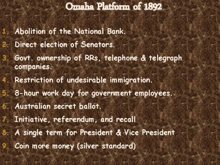 Omaha Platform of 1892 1. Abolition of the National Bank. 2. Direct election of