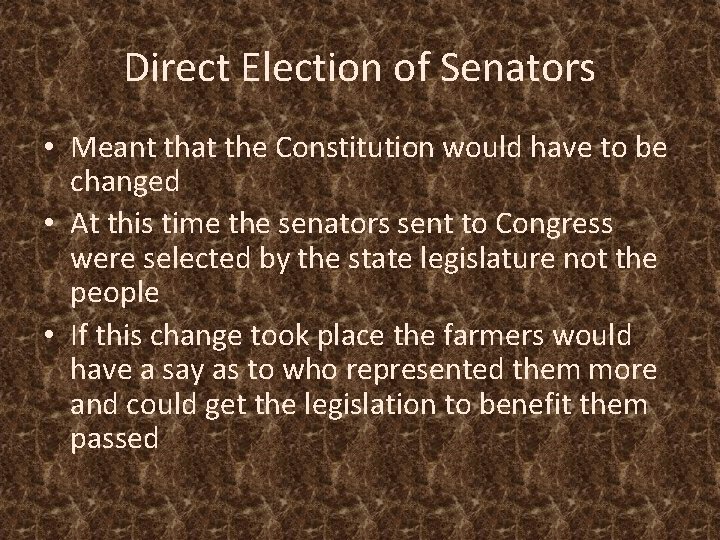 Direct Election of Senators • Meant that the Constitution would have to be changed