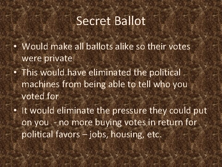 Secret Ballot • Would make all ballots alike so their votes were private •