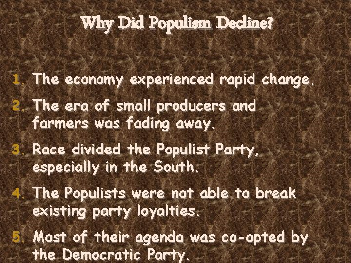 Why Did Populism Decline? 1. The economy experienced rapid change. 2. The era of