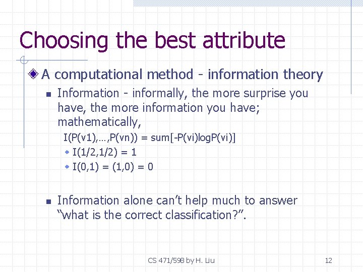 Choosing the best attribute A computational method - information theory n Information - informally,