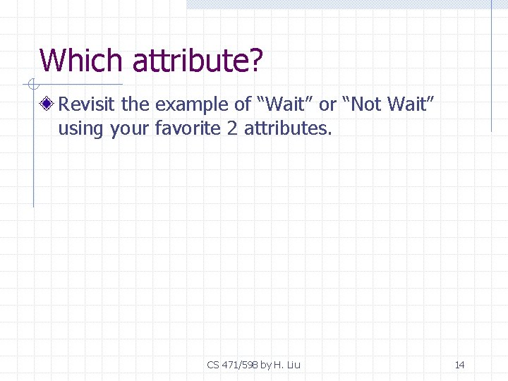 Which attribute? Revisit the example of “Wait” or “Not Wait” using your favorite 2