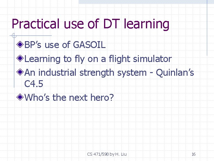 Practical use of DT learning BP’s use of GASOIL Learning to fly on a