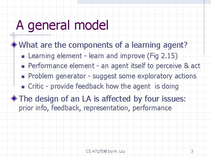 A general model What are the components of a learning agent? n n Learning