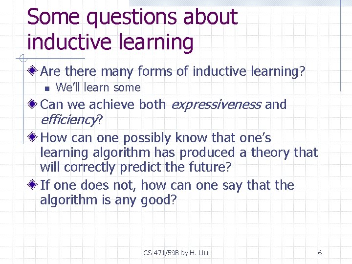 Some questions about inductive learning Are there many forms of inductive learning? n We’ll